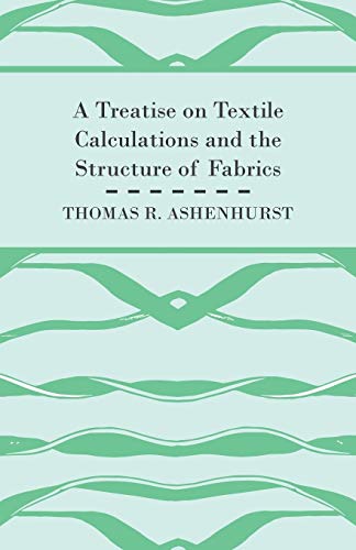 Treatise on Textile Calculations and the Structure of Fabrics [Paperback]