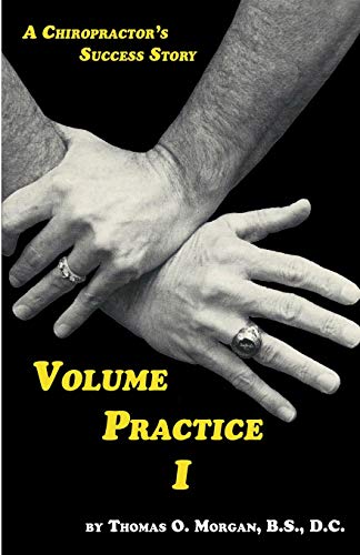 Volume Practice I  A Chiropractors Success Story [Paperback]