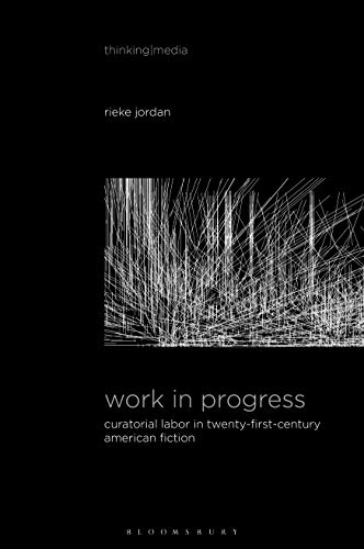 Work in Progress Curatorial Labor in Twenty-First-Century American Fiction [Paperback]