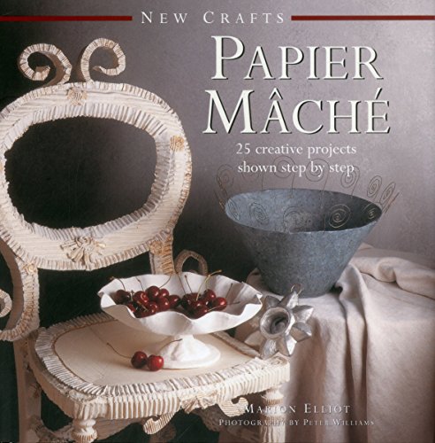 New Crafts Papier Mache 25 Creative Projects Shown Step By Step [Hardcover]