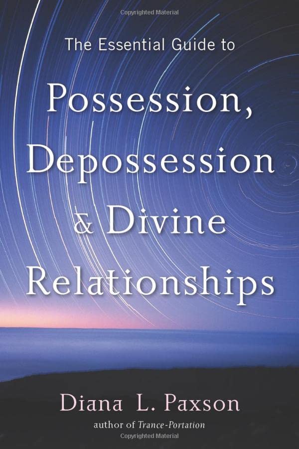 The Essential Guide To Possession, Depossession, And Divine Relationships [Paperback]