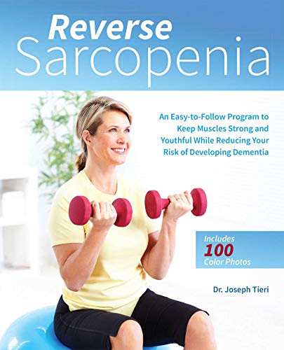Reverse Sarcopenia An Easy-to-Follow Program to Keep Muscles Strong and Youthfu [Paperback]