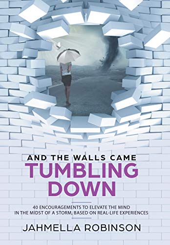And the Walls Came Tumbling Down  40 Encouragements to Elevate the Mind in the  [Hardcover]