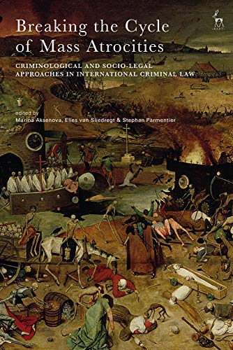 Breaking the Cycle of Mass Atrocities Criminological and Socio-Legal Approaches [Hardcover]
