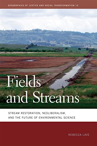 Fields and Streams Stream Restoration, Neoliberalism, and the Future of Environ [Hardcover]
