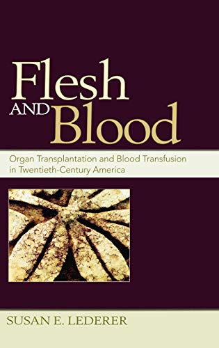 Flesh and Blood Organ Transplantation and Blood Transfusion in 20th Century Ame [Hardcover]