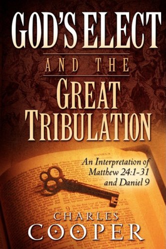 God's Elect And The Great Tribulation An Interpretation Of Matthew 241-31 And  [Paperback]