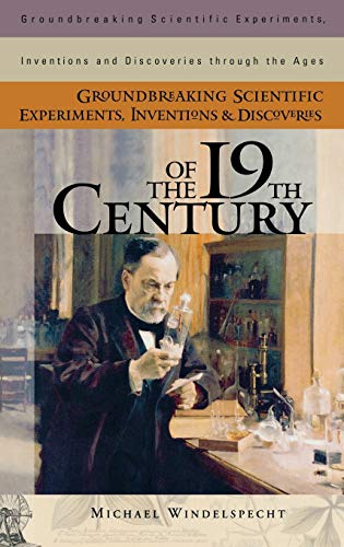 Groundbreaking Scientific Experiments, Inventions, and Discoveries of the 19th C [Hardcover]