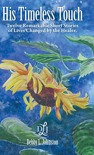 His Timeless Touch  Twelve Remarkable Short Stories of Lives Changed by the Hea [Hardcover]
