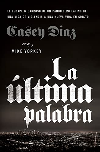 La ltima palabra La salida milagrosa de un pandillero latino de una vida de vi [Paperback]