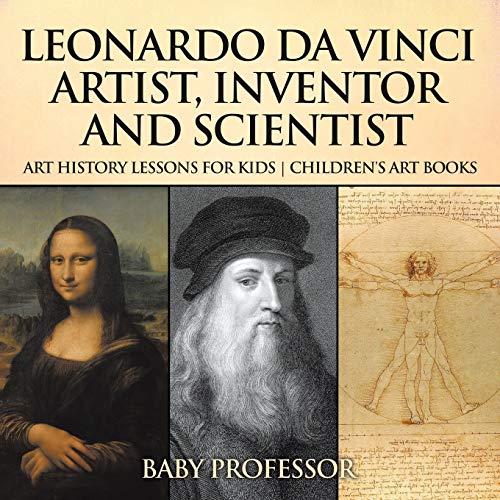 Leonardo Da Vinci  Artist, Inventor and Scientist - Art History Lessons for Kid [Paperback]