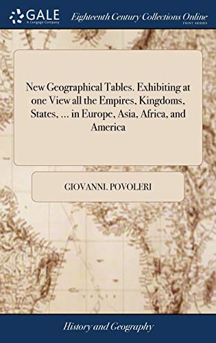 New Geographical Tables. Exhibiting at One View All the Empires, Kingdoms, State [Hardcover]