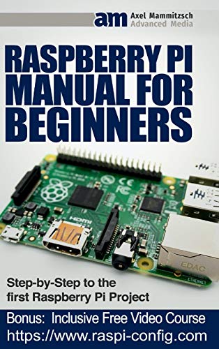 Raspberry Pi Manual for Beginners Step-By-Step Guide to the First Raspberry Pi P [Hardcover]
