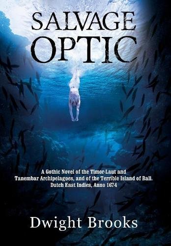 Salvage Optic  A Gothic Novel of the Timor-Laut and Tanembar Archipelagoes, and [Hardcover]