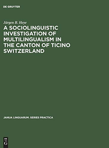 Sociolinguistic Investigation of Multilingualism in the Canton of Ticino Switzer [Hardcover]