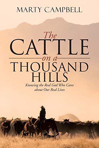 The Cattle On A Thousand Hills Knowing The Real God Who Cares About Our Real Li [Paperback]