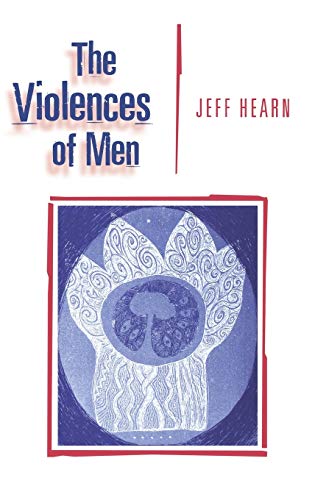 The Violences of Men How Men Talk About and How Agencies Respond to Men's Viole [Hardcover]