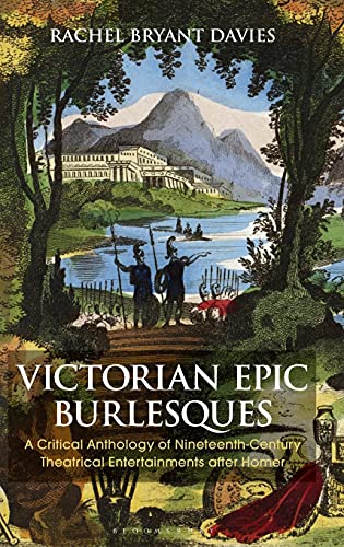 Victorian Epic Burlesques A Critical Anthology of Nineteenth-Century Theatrical [Hardcover]