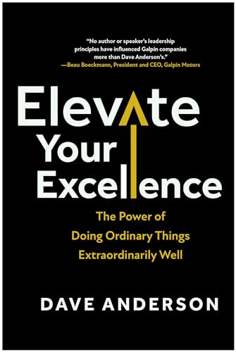 Elevate Your Excellence The Power of Doing Ordinary Things Extraordinarily Well [Hardcover]