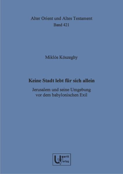 Keine Stadt lebt fur sich allein Jerusalem und seine Umgebung vor dem babylonis [Hardcover]