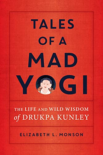 Tales of a Mad Yogi The Life and Wild Wisdom of Drukpa Kunley [Paperback]