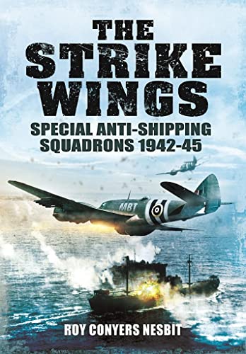 The Strike Wings Special Anti-Shipping Squadrons 1942-45 [Paperback]