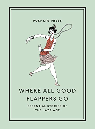 Where All Good Flappers Go Essential Stories of the Jazz Age [Paperback]
