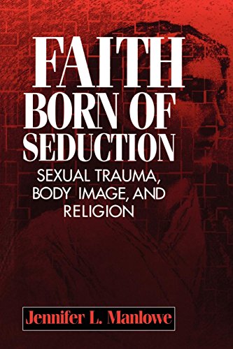 Faith Born of Seduction Sexual Trauma, Body Image, and Religion [Hardcover]