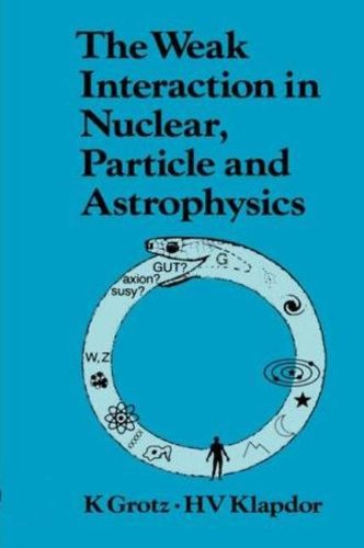 The Weak Interaction in Nuclear, Particle, and Astrophysics [Hardcover]