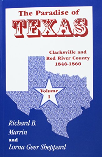 The Paradise Of Texas, Volume 1 Clarksville And Red River County, 1846-1860 [Paperback]