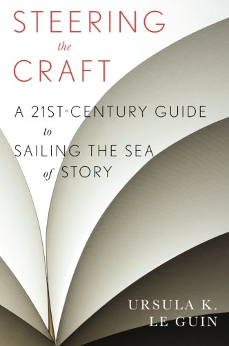 Steering the Craft A Twenty-First-Century Guide to Sailing the Sea of Story [Paperback]