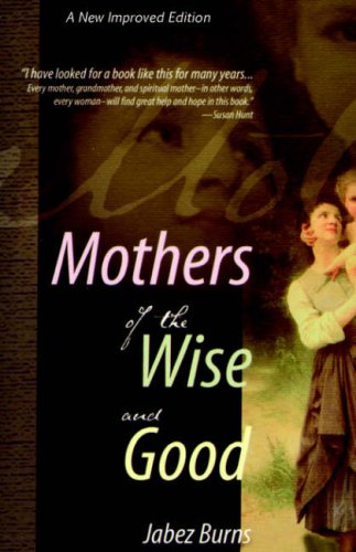 Mothers Of The Wise And Good [Paperback]