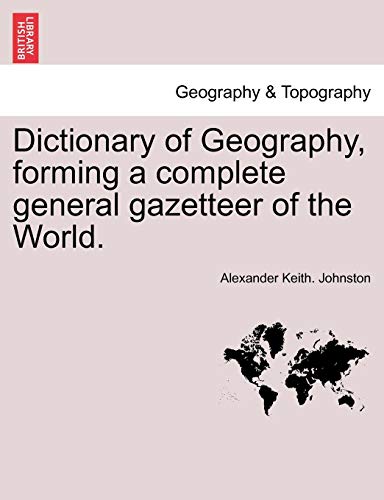 Dictionary Of Geography, Forming A Complete General Gazetteer Of The World. [Paperback]