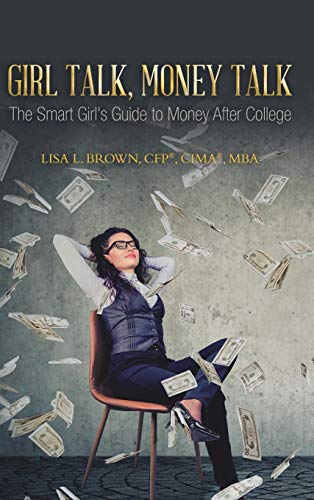 Girl Talk, Money Talk  The Smart Girl's Guide to Money after College [Hardcover]