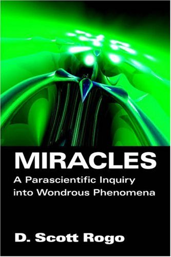Miracles  A Parascientific Inquiry into Wondrous Phenomena [Paperback]