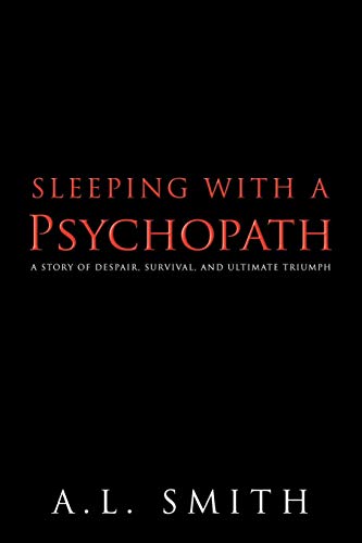 Sleeping With A Psychopath A Story Of Despair, Survival, And Ultimate Triumph [Paperback]