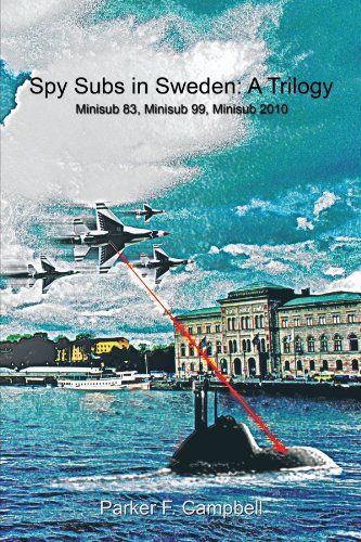 Spy Subs In Sweden A Trilogy Minisub 83, Minisub 99, Minisub 2010 [Paperback]