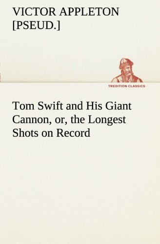 Tom Swift and His Giant Cannon, or, the Longest Shots on Record [Paperback]