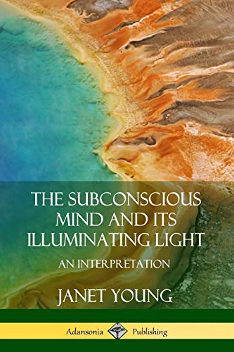 Subconscious Mind and Its Illuminating Light  An Interpretation [Paperback]
