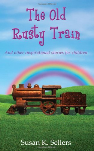The Old Rusty Train And Other Inspirational Stories For Children [Paperback]