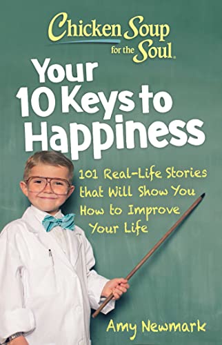 Chicken Soup for the Soul Your 10 Keys to Happiness 101 Real-Life Stories that [Paperback]
