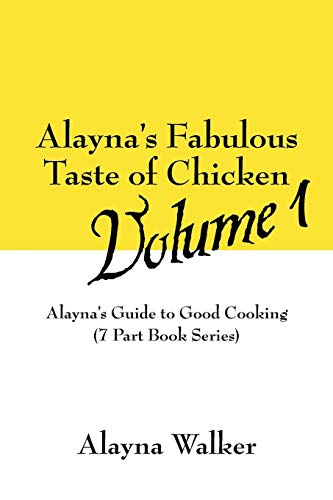 Alayna's Fabulous Taste of Chicken Volume 1  Alayna's Guide to Good Cooking (7  [Paperback]