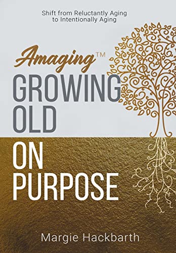 Amaging(Tm) Growing Old On Purpose