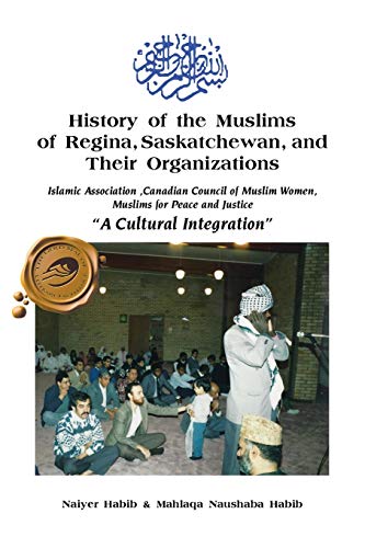 History Of The Muslims Of Regina, Saskatchewan, And Their Organizations Islamic [Paperback]