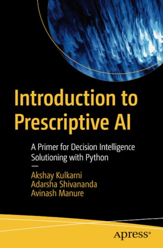 Introduction to Prescriptive AI A Primer for Decision Intelligence Solutioning  [Paperback]
