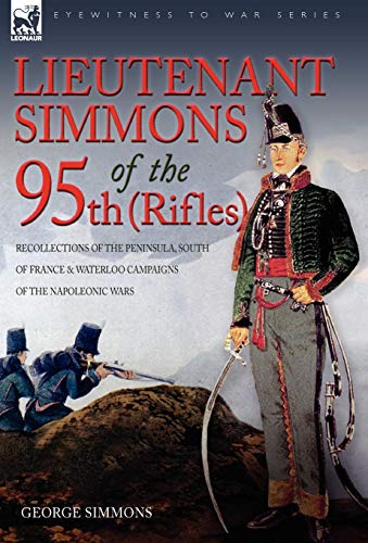 Lieutenant Simmons Of The 95th (rifles) Recollections Of The Peninsula, South O [Hardcover]