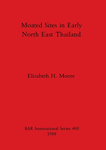 Moated sites in Early North East Thailand [Paperback]