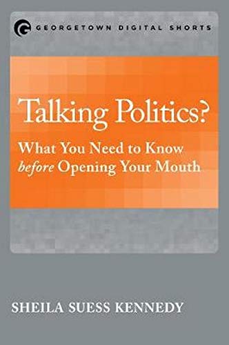 Talking Politics What You Need To Know Before Opening Your Mouth (georgetown S [Paperback]