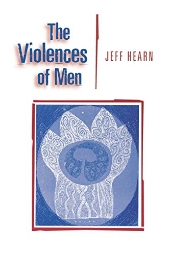 The Violences of Men How Men Talk About and How Agencies Respond to Men's Viole [Paperback]
