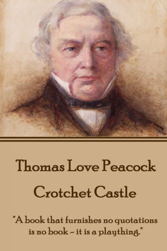 Thomas Love Peacock - Crotchet Castle  a Book That Furnishes No Quotations Is N [Paperback]